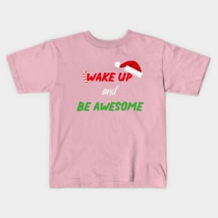 Wake up and be awesome With Santa's Hat design illustration Kids T-Shirt